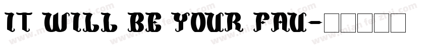 IT WILL BE YOUR FAU字体转换